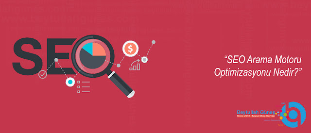 SEO Arama Motoru Optimizasyonu Nedir?