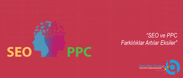 SEO ve PPC Farklılıklar Artılar Eksiler