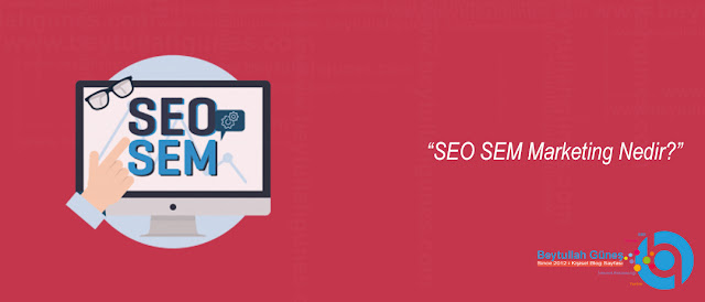SEO SEM Marketing Nedir?