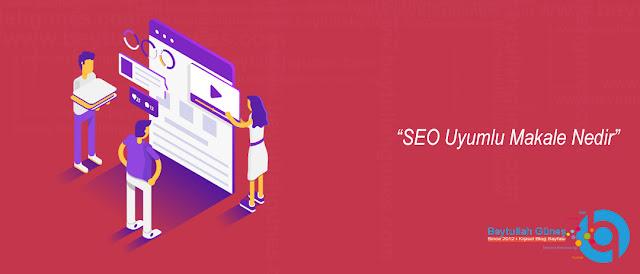 SEO Uyumlu Makale Nedir?
