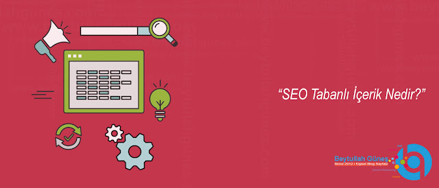 SEO Tabanlı İçerik Nedir?