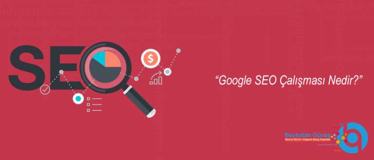 Google SEO Çalışması Nedir?