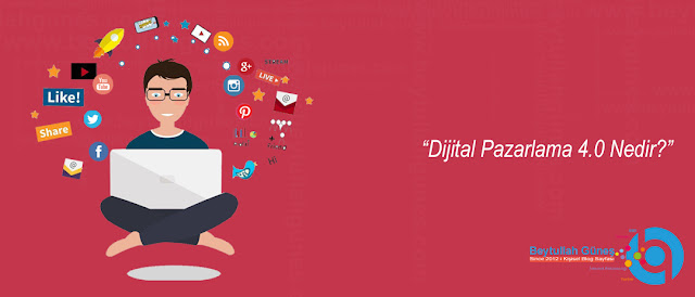 Dijital Pazarlama 4.0 Nedir?