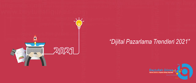 Dijital Pazarlama Trendleri 2021