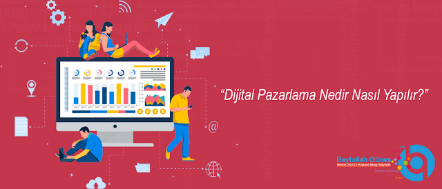 Dijital Pazarlama Nedir Nasıl Yapılır?