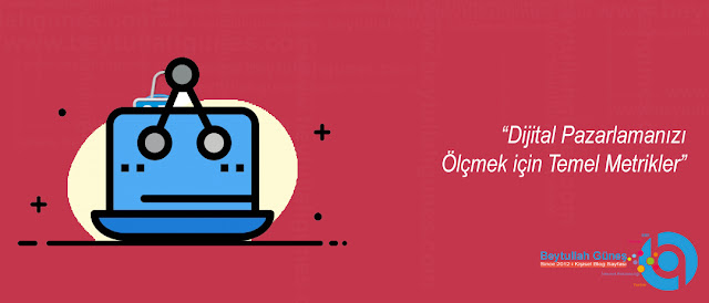 Dijital Pazarlamanızı Ölçmek için Temel Metrikler