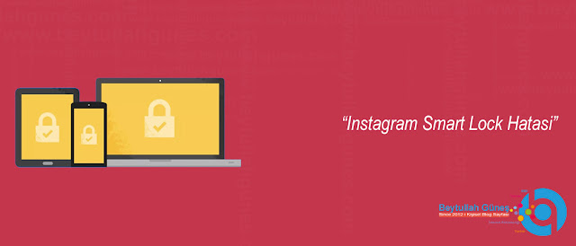 ÇÖZÜM Instagram Smart Lock Hatasi