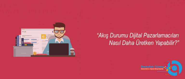 Dijital Pazarlamacı Akış Durumu Nasıl Daha Üretken Yapabilir