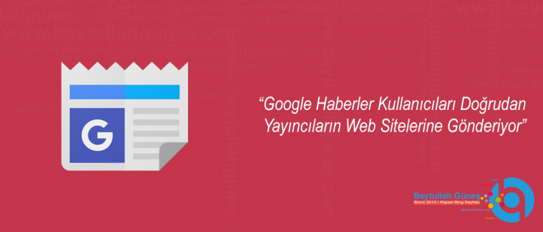 Google Haber Ziyaretçiyi Web Sitelerine Bağlıyor