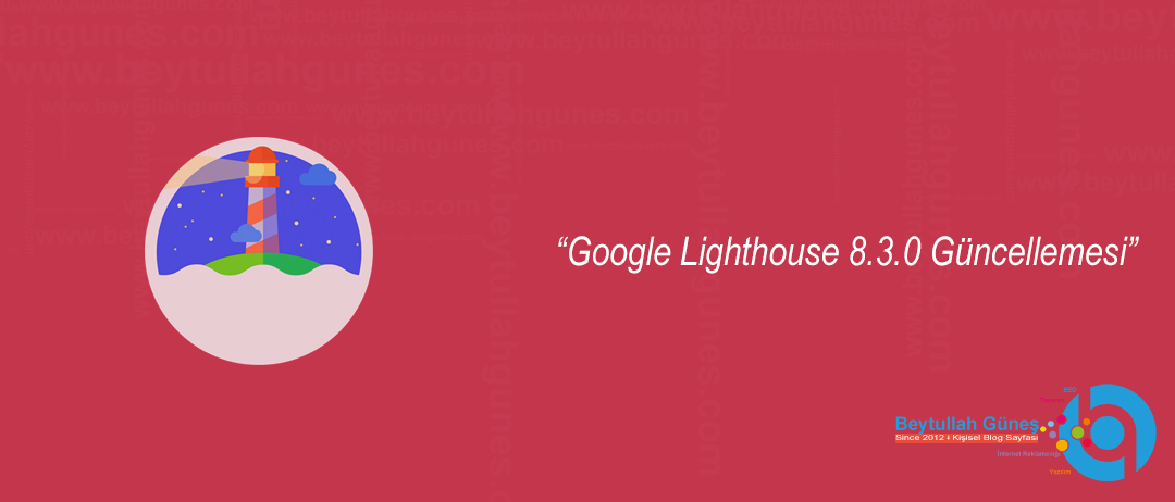 Google Lighthouse 8.3.0 Güncellemesi