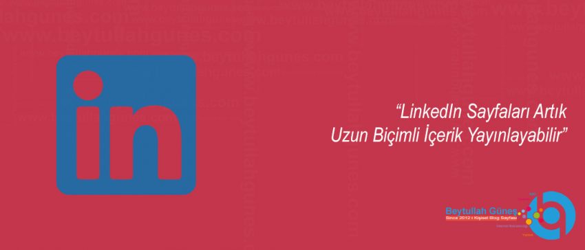 LinkedIn Sayfaları Artık Uzun Biçimli İçerik Yayınlayabilir