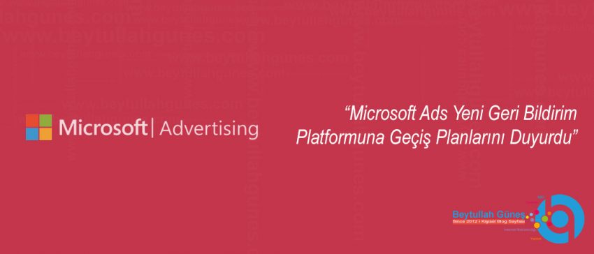 Microsoft Ads Yeni Geri Bildirim Platformuna Geçiş Planlarını Duyurdu