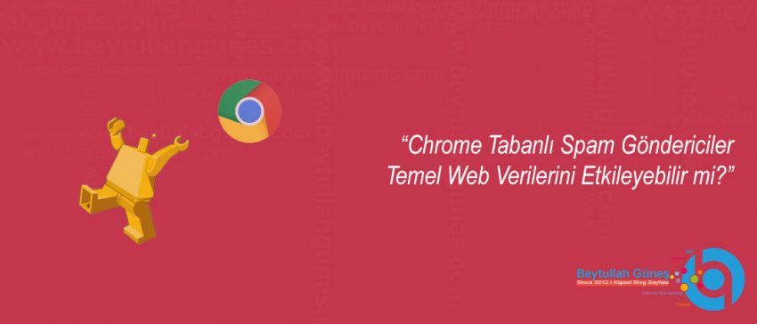 Chrome Tabanlı Spam Göndericiler Temel Web Verilerini Etkileyebilir mi