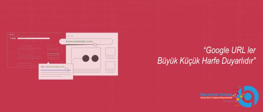 Google URL ler Büyük Küçük Harfe Duyarlıdır