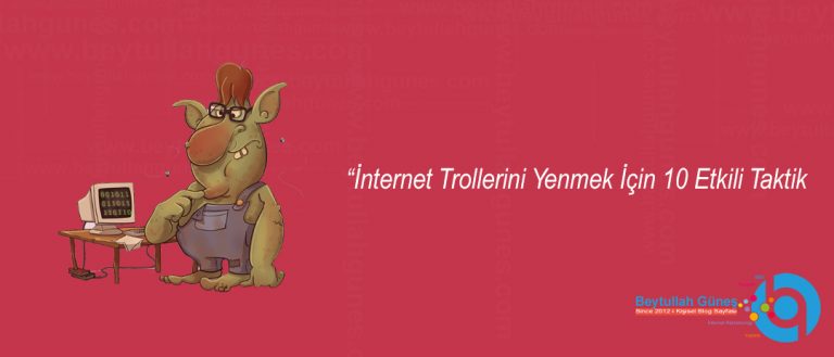 İnternet Trollerini Yenmek İçin 10 Etkili Taktik