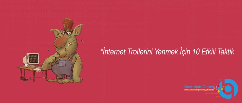İnternet Trollerini Yenmek İçin 10 Etkili Taktik
