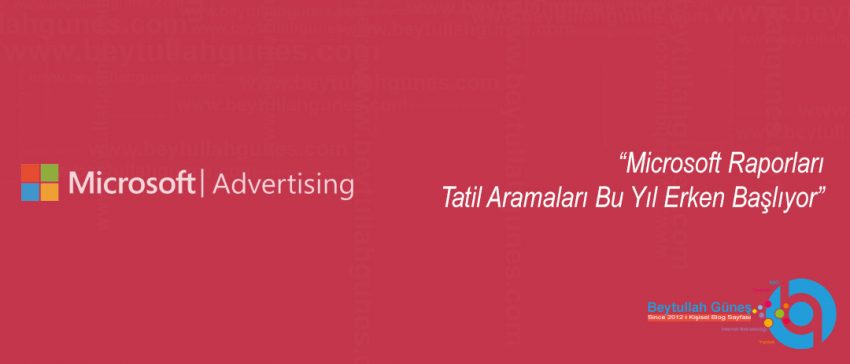 Microsoft Raporları Tatil Aramaları Bu Yıl Erken Başlıyor