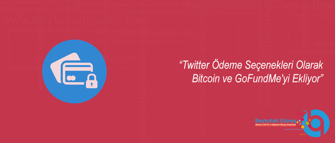 Twitter Ödeme Seçenekleri Olarak Bitcoin ve GoFundMe yi Ekliyor