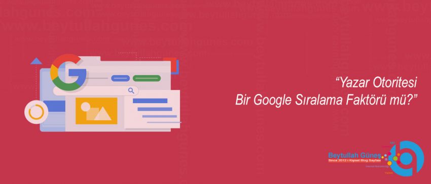 Yazar Otoritesi Bir Google Sıralama Faktörü mü?