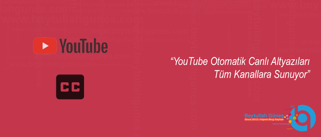 YouTube Otomatik Canlı Altyazıları Tüm Kanallara Sunuyor