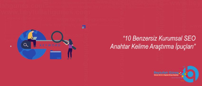 10 Benzersiz Kurumsal SEO Anahtar Kelime Araştırma İpuçları