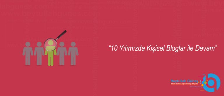 10 Yılımızda Kişisel Bloglar ile Devam