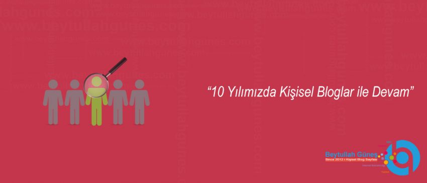 10 Yılımızda Kişisel Bloglar ile Devam