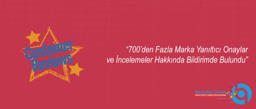 700'den Fazla Marka Yanıltıcı Onaylar ve İncelemeler Hakkında Bildirimde Bulundu