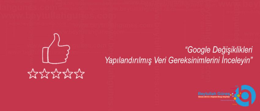 Google Değişiklikleri Yapılandırılmış Veri Gereksinimlerini İnceleyin