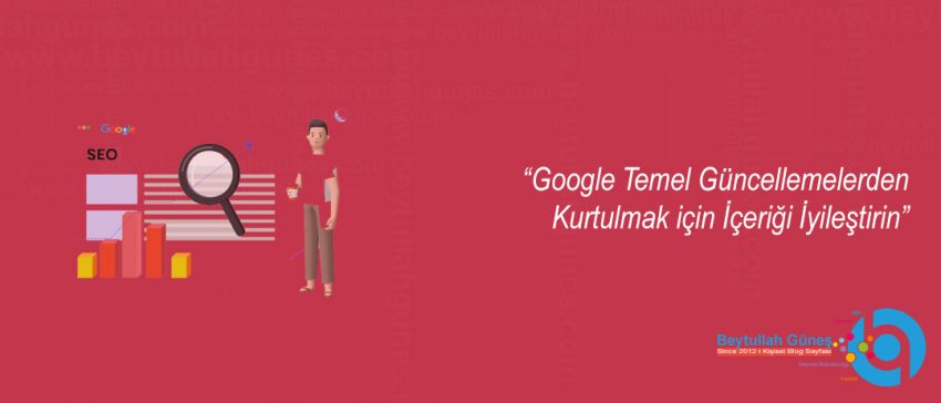 Google Temel Güncellemelerden Kurtulmak için İçeriği İyileştirin