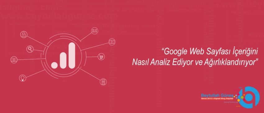 Google Web Sayfası İçeriğini Nasıl Analiz Ediyor ve Ağırlıklandırıyor