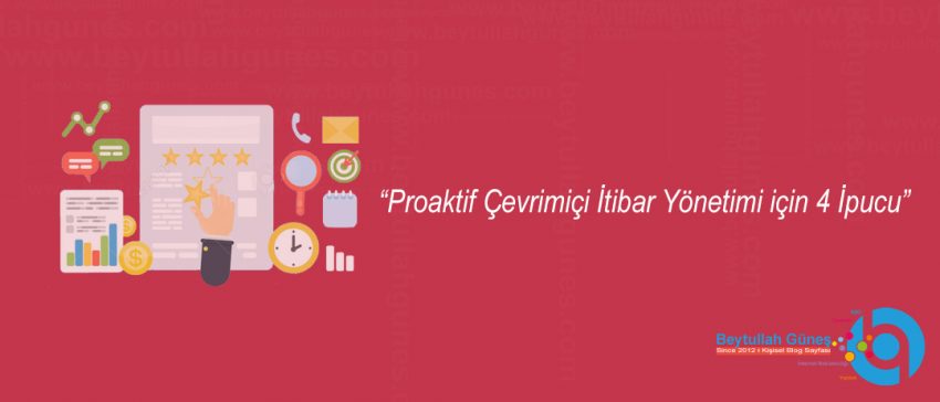 Proaktif Çevrimiçi İtibar Yönetimi için 4 İpucu