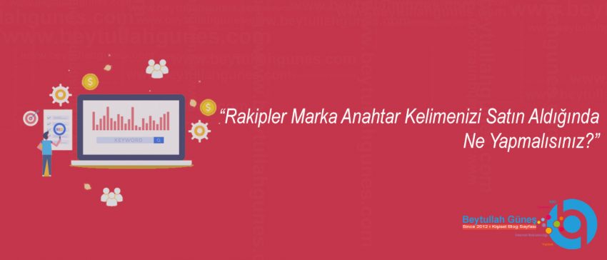 Rakipler Marka Anahtar Kelimenizi Satın Aldığında Ne Yapmalısınız