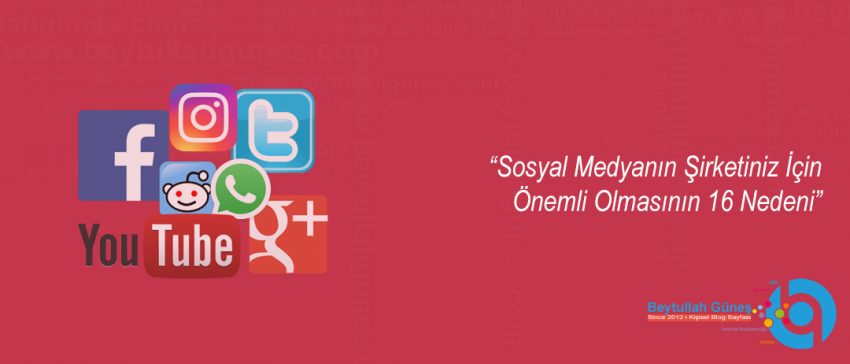 Sosyal Medyanın Şirketiniz İçin Önemli Olmasının 16 Nedeni