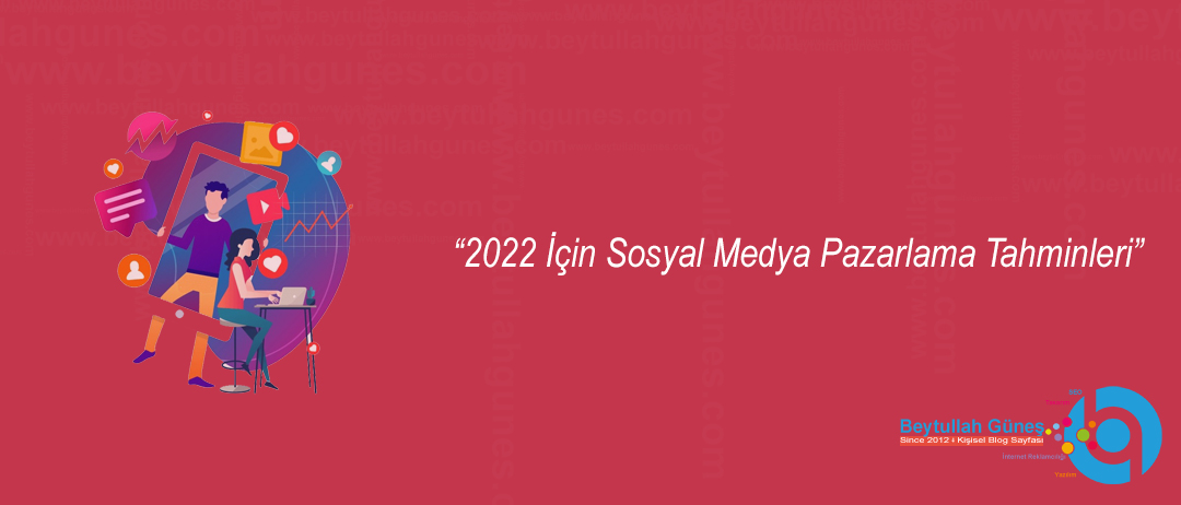 2022 İçin Sosyal Medya Pazarlama Tahminleri