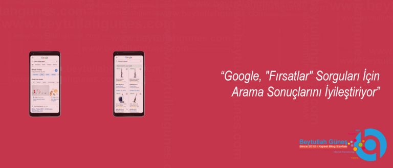 Google, "Fırsatlar" Sorguları İçin Arama Sonuçlarını İyileştiriyor
