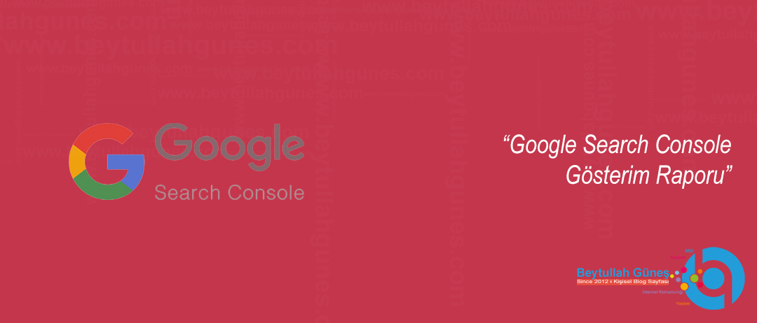 Google Search Console Gösterim Raporu