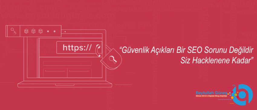 Güvenlik Açıkları Bir SEO Sorunu Değildir Siz Hacklenene Kadar