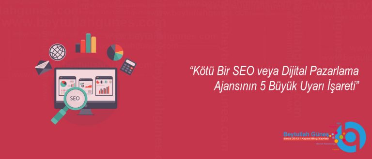 Kötü Bir SEO veya Dijital Pazarlama Ajansının 5 Büyük Uyarı İşareti