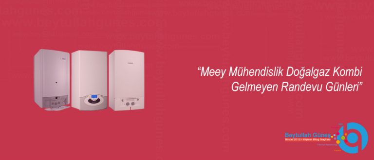 Meey Mühendislik Doğalgaz Kombi Gelmeyen Randevu Günleri
