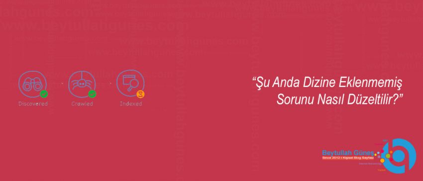 Şu Anda Dizine Eklenmemiş Sorunu Nasıl Düzeltilir?