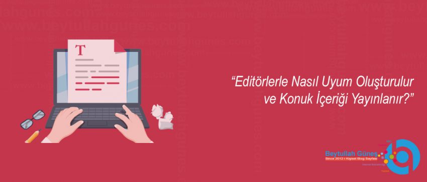 Editörlerle Nasıl Uyum Oluşturulur ve Konuk İçeriği Yayınlanır