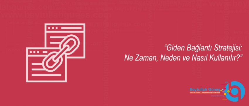 Giden Bağlantı Stratejisi: Ne Zaman, Neden ve Nasıl Kullanılır?