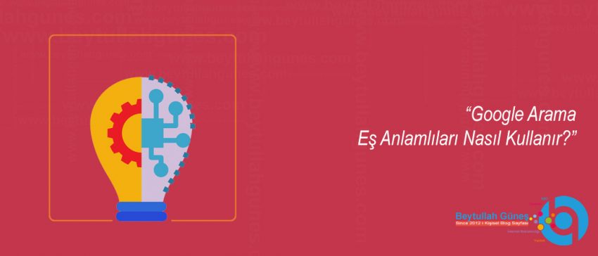 Google Arama Eş Anlamlıları Nasıl Kullanır?