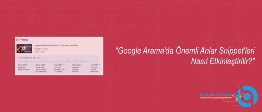 Google Arama'da Önemli Anlar Snippet'leri Nasıl Etkinleştirilir?