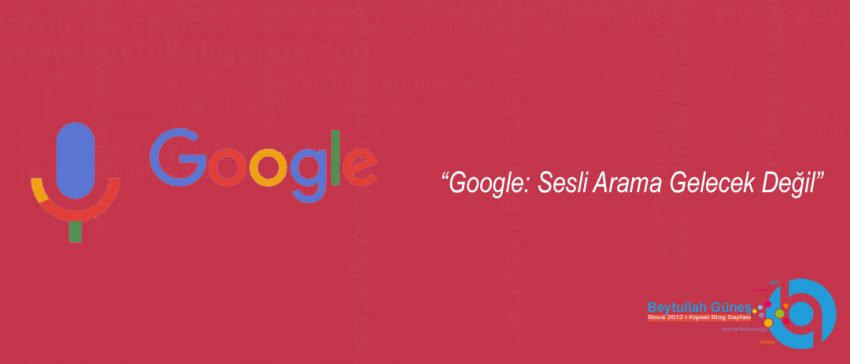 Google: Sesli Arama Gelecek Değil