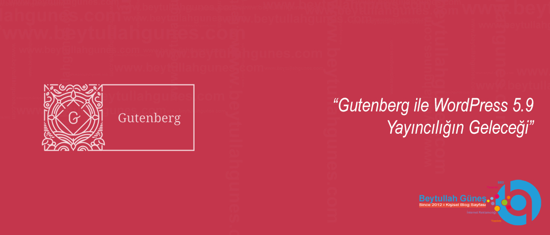 Gutenberg ile WordPress 5.9 Yayıncılığın Geleceği