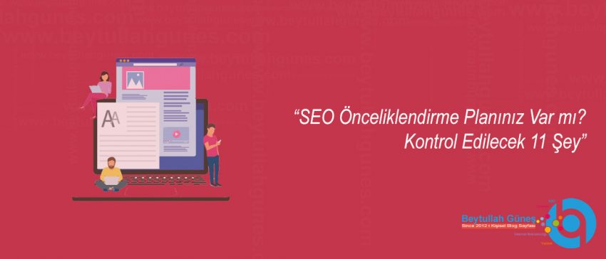 SEO Önceliklendirme Planınız Var mı? Kontrol Edilecek 11 Şey