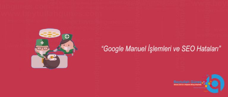 Google Manuel İşlemleri ve SEO Hataları