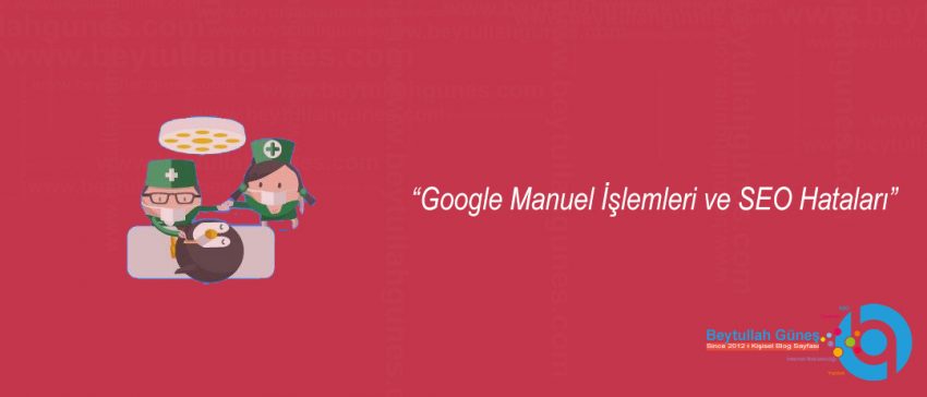 Google Manuel İşlemleri ve SEO Hataları